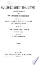 Gli Ammaestramenti degli Antichi raccolti e volgarizzati per Fra Bartolomeo da San Concordio, con l'aggiunta del Libro dei Costumi di Dionisio Catone, e delle vite dei filosofi cinici dí Diogene Laerzio, tradotte da A. M. Salvini. [Edited, with preface, by C. Téoli.]