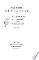 Gli amori di Teagene e di Carichia di Eliodoro tradotti da m. Leonardo Ghini tomo primo [- secondo]