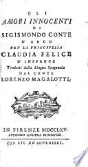 Gli Amori innocenti di Sigismondo Conte d'Arco con la principessa Claudia felice d'Inspruck, tradotta dalla lingua Spagnuola dal Conte Lorenzo Magalotti