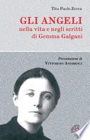 Gli angeli. Nella vita e negli scritti di Gemma Galgani