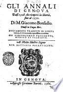 Gli annali di Genoua dall'1528. che ricuperò la libertà, fino al 1550. Di m. Giacomo Bonfadio. Diuisi in cinque libri. Nuouamente tradotti in lingua italiana, & di vna tauola copiosissima accresciuti da Bartolomeo Paschetti, medico et filosofo
