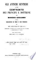 Gli antichi sentieri, ovvero, confronto dei principj e dottrine del moderno giudaismo colla religione di Mosè e dei profeti