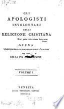 Gli apologisti involontarj della religione cristiana. Opera tradotta dalla lingua francese all'italiana