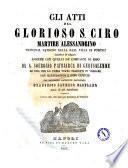 Gli atti del glorioso S. Ciro martire alessandrino pricipal patrono della Real villa di Portici scritti in greco assieme con quelli de' compagni di esso da S. Sofronio patriarca di Gerusalemme ed ora per la prima volta tradotti in volgare con illustrazioni e note critiche pel reverendo sacerdote napolitano Francesco Saverio Casularo