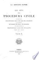 Gli atti della procedura civile coordinanti colle disposizioni delle varie leggi che li riflettono e illustrati cogli insegnamenti della dottrina e della giurisprudenza con accenno speciale ai principali casi di nullità degli atti stessi ...