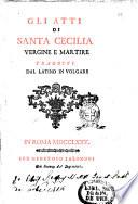 Gli atti di Santa Cecilia vergine e martire tradotti dal latino in volgare