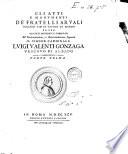 Gli atti e monumenti de' fratelli Arvali scolpiti già in tavole di marmo ed ora raccolti diciferati e comentati. All'Eminentissimo, e Reverendissimo Signore il signor cardinale Luigi Valenti Gonzaga vescovo di Albano. Parte prima [-seconda]