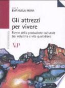 Gli attrezzi per vivere. Forme della produzione culturale tra industria e vita quotidiana