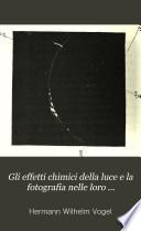 Gli effetti chimici della luce e la fotografia nelle loro applicazioni alla scienza, all'arte e all'industria