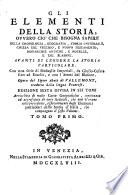 Gli elementi della storia, ovvero ciò, che bisogna sapere della cronologia, geografia, storia universale, chiesa del Vecchio, e Nuovo Testamento, monarchie antiche, e novelle, e del blasone. Avanti di leggere la storia parti