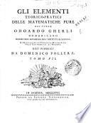 Gli elementi teorico-pratici delle matematiche pure del padre Odoardo Gherli domenicano ... resi pubblici da Domenico Pollera. Tomo 1. [-7.]