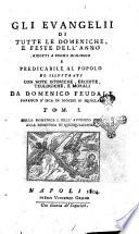 Gli Evangelii di tutte le domeniche, e feste dell'anno ridotti a forma dialogica e predicabile al popolo ed illustrati con note istoriche, erudite, teologiche e morali da Domenico Feudale ... Tom. 1. [-4.]