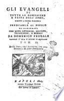 Gli Evangelii di tutte le domeniche, e feste dell'anno ridotti a forma dialogica e predicabile al popolo ed illustrati con note istoriche, erudite, teologiche e morali da Domenico Feudale ... Tom. 1. [-4.]