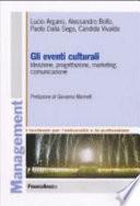 Gli eventi culturali. Ideazione, progettazione, marketing, comunicazione