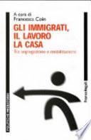 Gli immigrati, il lavoro, la casa