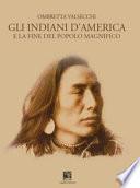 Gli indiani d'America. E la fine del popolo magnifico