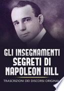 Gli insegnamenti segreti di Napoleon Hill. Trascrizioni dei discorsi originali