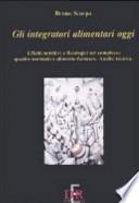 Gli integratori alimentari oggi. Effetti nutritivi e fisiologici nel complesso quadro normativo alimento-farmaco. Analisi tecnica