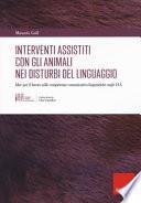 Gli interventi assistiti con gli animali nei disturbi del linguaggio. Idee per il lavoro sulle competenze comunicativo-linguistiche negli IAA