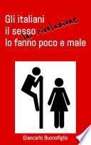 GLI ITALIANI IL SESSO (LA RIVOLUZIONE) LO FANNO POCO E MALE