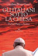 Gli italiani sotto la Chiesa. Da San Pietro a Twitter