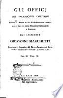 Gli officj del sacerdozio cristiano esposti a forma di un ritiramento di trenta giorni per uso degli ecclesiastici secolari e regolari dal sacerdote Giovanni Marchetti ... Dec. 1. Tom. 1. [-Dec. 3. Tom. 3.]