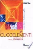 Gli oligoelementi. Catalizzatori della nostra salute