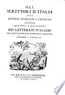 Gli scrittori d'Italia cioè Notizie storiche, e critiche intorno alle vite, e agli scritti dei letterati italiani del conte Giammaria Mazzuchelli bresciano. Volume 1. Parte 1 [-volume 2. Parte 4.]