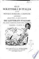 Gli scrittori d'Italia cioè Notizie storiche, e critiche intorno alle vite, e agli scritti dei letterati italiani del conte Giammaria Mazzuchelli bresciano. Volume 1. Parte 1 [-volume 2. Parte 4.]