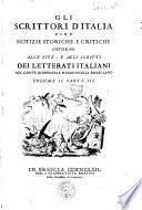 Gli scrittori d'Italia cioè Notizie storiche, e critiche intorno alle vite, e agli scritti dei letterati italiani del conte Giammaria Mazzuchelli bresciano. Volume 1. Parte 1 [-volume 2. Parte 4.]