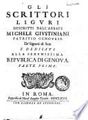 Gli scrittori liguri descritti dall'abbate Michele Giustiniani patritio genouese de' signori di Scio e dedicati alla serenissima republica di Genoua. Parte prima