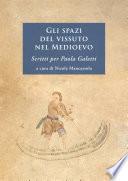 Gli spazi del vissuto nel Medioevo. Scritti per Paola Galetti