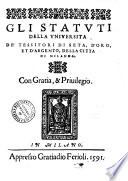Gli statuti della uniuersitá de' tessitori di seta, d'oro, et d'argento, della cittá di Milano &c