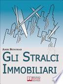 Gli Stralci Immobiliari. Come Investire nel Settore Immobiliare Combinando Stralci e Cessioni di Compromesso (Ebook Italiano - Anteprima Gratis)