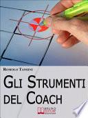 Gli Strumenti del Coach. La Cassetta degli Attrezzi per Guidare il Cliente dalla Pianificazione all'Obiettivo. (Ebook Italiano - Anteprima Gratis)
