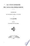 Gli Studî geografici nel I secolo dell'Impero romano. Ricerche su Strabone, Mela e Plinio ... Parte 1. Le dimensioni della terra abitata