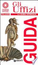 Gli Uffizi. La guida ufficiale