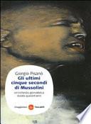 Gli ultimi cinque secondi di Mussolini. Un'inchiesta giornalistica durata quarant'anni