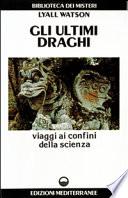 Gli ultimi draghi. Viaggi ai confini della scienza
