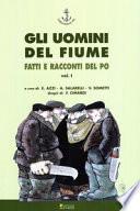 Gli uomini del fiume. Fatti e racconti del Po