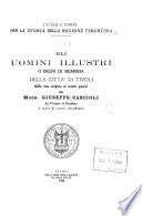 Gli uomini illustri o degni di memoria della città di Tivoli dalla sua origine ai nostri giorni: Secolo XVII-secolo XIX