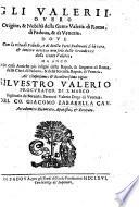 Gli Valerii, overo origine e nobilità della gente Valeria di Roma, di Padoua e di Venezia dove con la vita di Volusio, e di Stella poeti Padovani ... si hà ... notizie ... della gente Valeria, etc