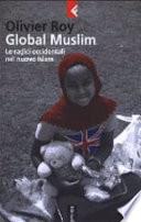 Global Muslim. Le radici occidentali del nuovo Islam