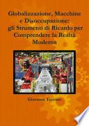 Globalizzazione, Macchine e Disoccupazione: gli Strumenti di Ricardo per Comprendere la Realtà Moderna