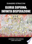Gloria Superna, Infinita Disperazione - Universo Caos Zeidos libro secondo