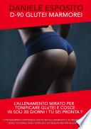 Glutei marmorei D-90. L'allenamento mirato e specifico per tonificare glutei e cosce in soli 30 giorni. Con Video