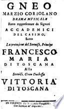 Gneo Marzio Coriolano. Drama musicale, fatto rappresentare da Signori Accademici del Casino, etc. [By G. A. Moniglia.]