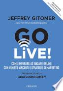 Go Live! Come imparare ad andare online con vendite vincenti e strategie di marketing