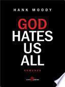 God hates us all