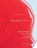 Golosità ragionata. Nuova pasticceria. Nuove regole. 60 ricette sane e gustose